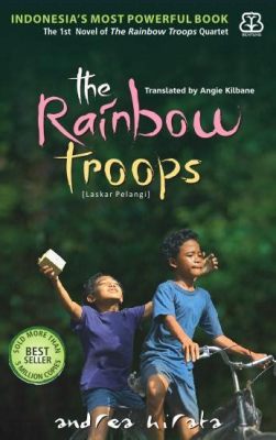 The Rainbow Troops: A Story of Courage and Friendship in the Face of Oppression